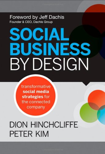 Social Business By Design Transformative Social Media Strategies For The Connected Company Dion Hinchcliffe