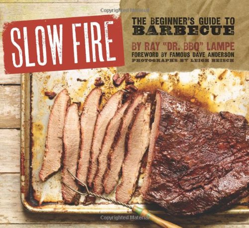 Slow Fire The Beginners Guide To Barbecue Ray Lampe
