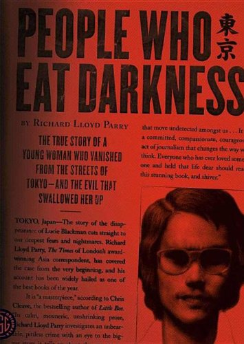 People Who Eat Darkness The True Story Of A Young Woman Who Vanished From The Streets Of Tokyo Richard Lloyd Parry