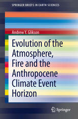 Evolution Of The Atmosphere Fire And The Anthropocene Climate Event Horizon 1st Edition Andrew Y Glikson Auth