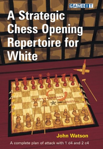 A Strategic Chess Opening Repertoire For White John Watson