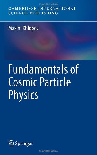 Fundamentals Of Cosmic Particle Physics 2012th Edition Maxim Khlopov