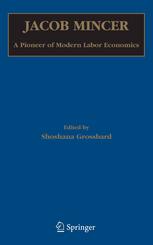 Jacob Mincer A Pioneer Of Modern Labor Economics 1st Edition James J Heckman Auth