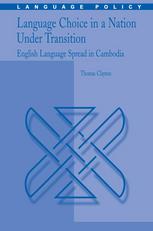 Language Choice In A Nation Under Transition English Language Spread In Cambodia 1st Edition Thomas Clayton Phd Auth