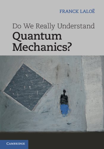 Do We Really Understand Quantum Mechanics Franck Lalo