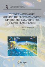 The New Astronomy Opening The Electromagnetic Window And Expanding Our View Of Planet Earth A Meeting To Honor Woody Sullivan On His 60th Birthday 1st Edition Woodruff T Sullivan Iii Auth