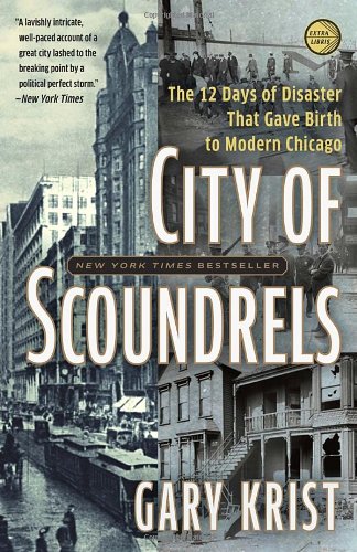 City Of Scoundrels The 12 Days Of Disaster That Gave Birth To Modern Chicago Reprint Gary Krist