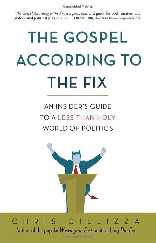 The Gospel According To The Fix An Insiders Guide To A Less Than Holy World Of Politics 1st Edition 1st Printing Chris Cillizza