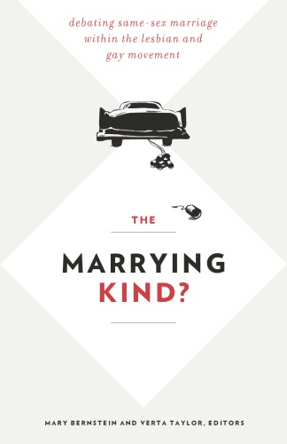 The Marrying Kind Debating Samesex Marriage Within The Lesbian And Gay Movement Mary Bernstein