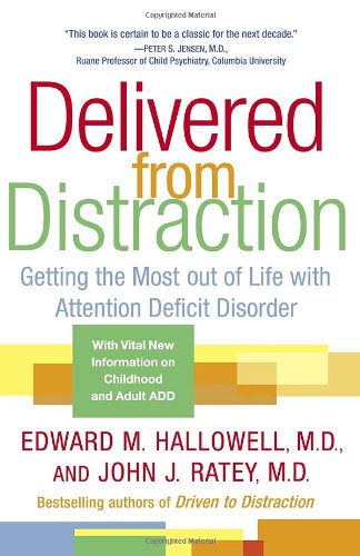 Delivered From Distraction Getting The Most Out Of Life With Attention Deficit Disorder Edward M Hallowell