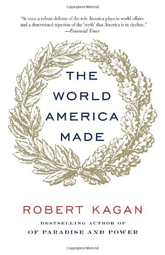 The World America Made Robert Kagan