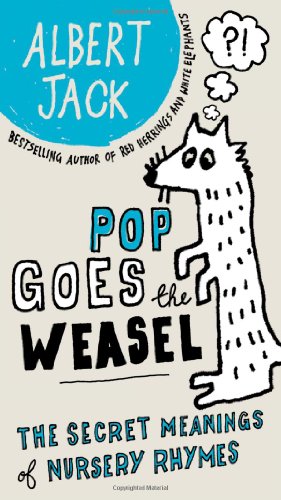 Pop Goes The Weasel The Secret Meanings Of Nursery Rhymes Original Albert Jack