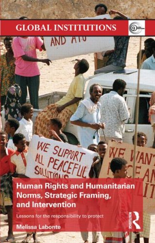 Human Rights And Humanitarian Norms Strategic Framing And Intervention Lessons For The Responsibility To Protect 1st Edition Melissa Labonte