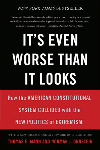 Its Even Worse Than It Looks How The American Constitutional System Collided With The New Politics Of Extremism First Trade Paper Edition Thomas E Mann