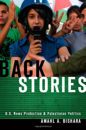 Back Stories Us News Production And Palestinian Politics Amahl Bishara