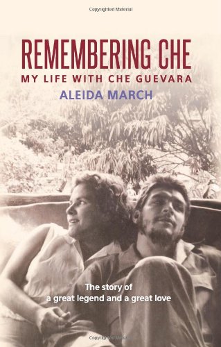 Remembering Che My Life With Che Guevara Aleida March