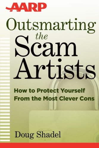 Outsmarting The Scam Artists How To Protect Yourself From The Most Clever Cons 1st Edition D Shadel