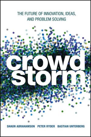 Crowdstorm The Future Of Innovation Ideas And Problem Solving 1st Edition Shaun Abrahamson