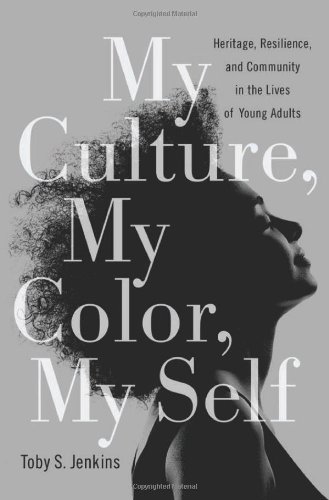 My Culture My Color My Self Heritage Resilience And Community In The Lives Of Young Adults Toby S Jenkins