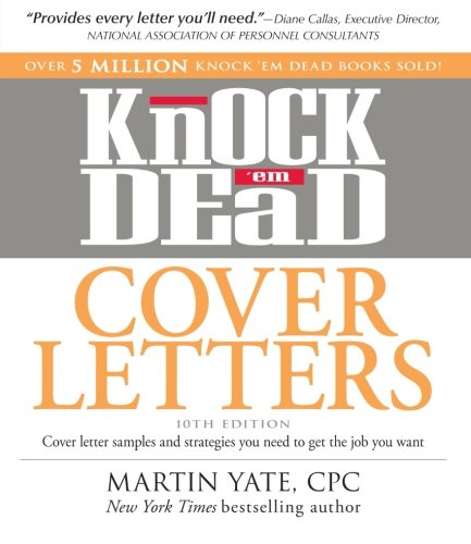 Knock Em Dead Cover Letters Cover Letter Samples And Strategies You Need To Get The Job You Want 10th Edition Martin Yate