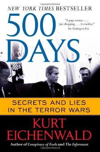 500 Days Secrets And Lies In The Terror Wars Reprint Kurt Eichenwald