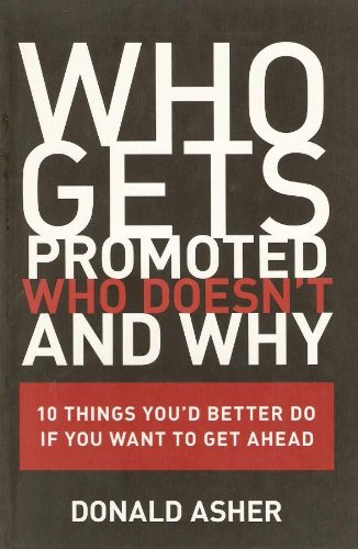 Who Gets Promoted Who Doesnt And Why 10 Things Youd Better Do If You Want To Get Ahead First Donald Asher