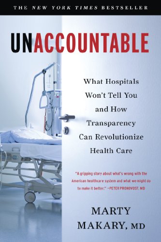 Unaccountable What Hospitals Wont Tell You And How Transparency Can Revolutionize Health Care Reprint Marty Makary Md