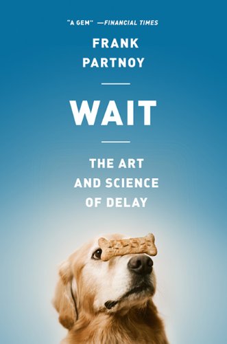 Wait The Art And Science Of Delay First Trade Paper Edition Frank Partnoy