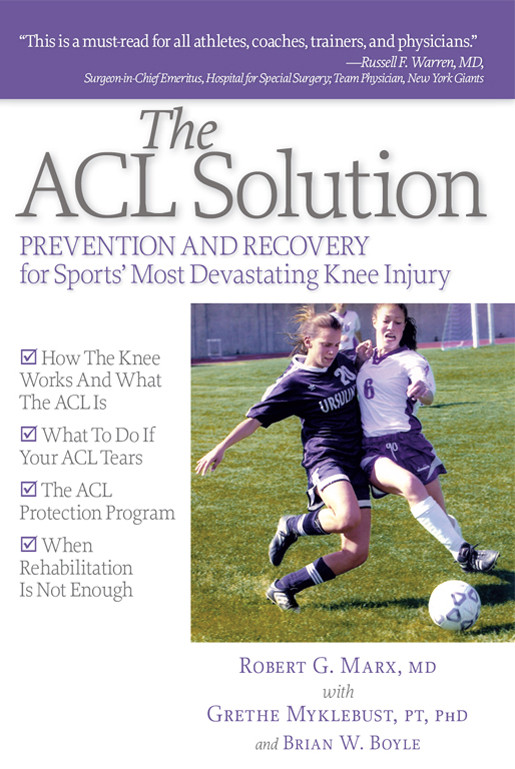 The Acl Solution Prevention And Recovery For Sports Most Devastating Knee Injury 1st Edition Robert G Marx