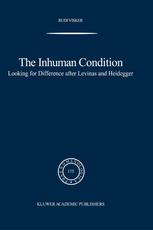 The Inhuman Condition Looking For Difference After Levinas And Heidegger 1st Edition Rudi Visker Auth