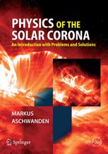 Physics Of The Solar Corona An Introduction With Problems And Solutions 1st Edition Dr Markus J Aschwanden Auth