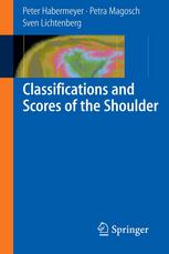 Classifications And Scores Of The Shoulder 1st Edition Professor Dr Peter Habermeyer