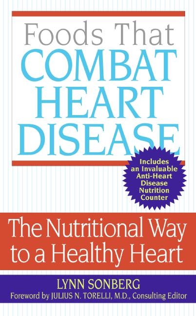 Foods That Combat Heart Disease The Nutritional Way To A Healthy Heart Lynn Sonberg