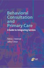 Behavioral Consultation And Primary Care A Guide To Integrating Services 1st Edition Patricia J Robinson Phd