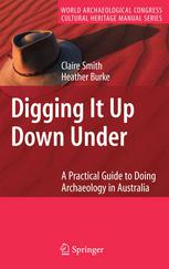 Digging It Up Down Under A Practical Guide To Doing Archaeology In Australia 1st Edition Claire Smith