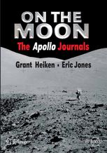 On The Moon The Apollo Journals 1st Edition Dr Grant Heiken