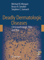 Deadly Dermatologic Diseases Clinicopathologic Atlas And Text 1st Edition Michael B Morgan Md