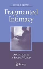 Fragmented Intimacy Addiction In A Social World 1st Edition Peter J Adams Phd Auth