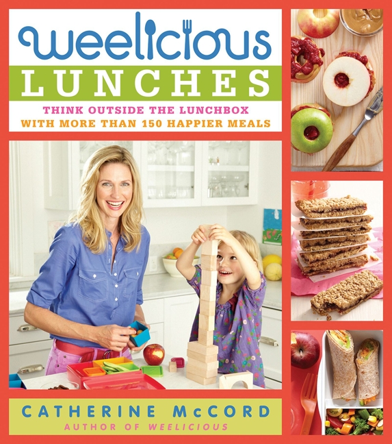 Weelicious Lunches Think Outside The Lunch Box With More Than 160 Happier Meals 1st Edition Catherine Mccord