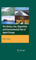 The History Use Disposition And Environmental Fate Of Agent Orange 1st Edition Alvin Lee Young Auth