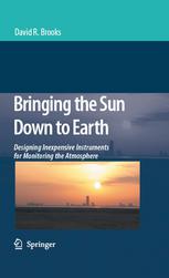 Bringing The Sun Down To Earth Designing Inexpensive Instruments For Monitoring The Atmosphere 1st Edition Prof David R Brooks Auth