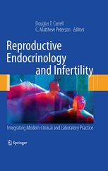 Reproductive Endocrinology And Infertility Integrating Modern Clinical And Laboratory Practice 1st Edition Douglas T Carrell