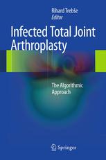 Infected Total Joint Arthroplasty The Algorithmic Approach 1st Edition Rihard Trebe Phd