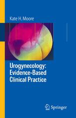 Urogynecology Evidencebased Clinical Practice 1st Edition Kate H Moore Mbbs