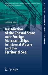 Jurisdiction Of The Coastal State Over Foreign Merchant Ships In Internal Waters And The Territorial Sea 1st Edition Haijiang Yang Auth