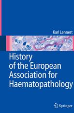 History Of The European Association For Haematopathology Prof Em Dr Med Dr Hc Mult Karl Lennert Auth