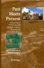 Past Meets Present Archaeologists Partnering With Museum Curators Teachers And Community Groups 1st Edition Bruce Fry Auth