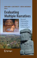 Evaluating Multiple Narratives Beyond Nationalist Colonialist Imperialist Archaeologies 1st Edition Junko Habu