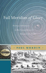 Full Meridian Of Glory Perilous Adventures In The Competition To Measure The Earth 1st Edition Paul Murdin Eds