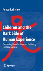 Children And The Dark Side Of Human Experience Confronting Global Realities And Rethinking Child Development 1st Edition James Garbarino Auth